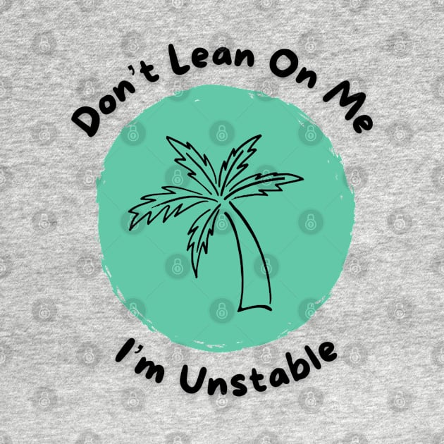 Don’t lean on me I’m unstable Palm Tree by Once Upon a Find Couture 